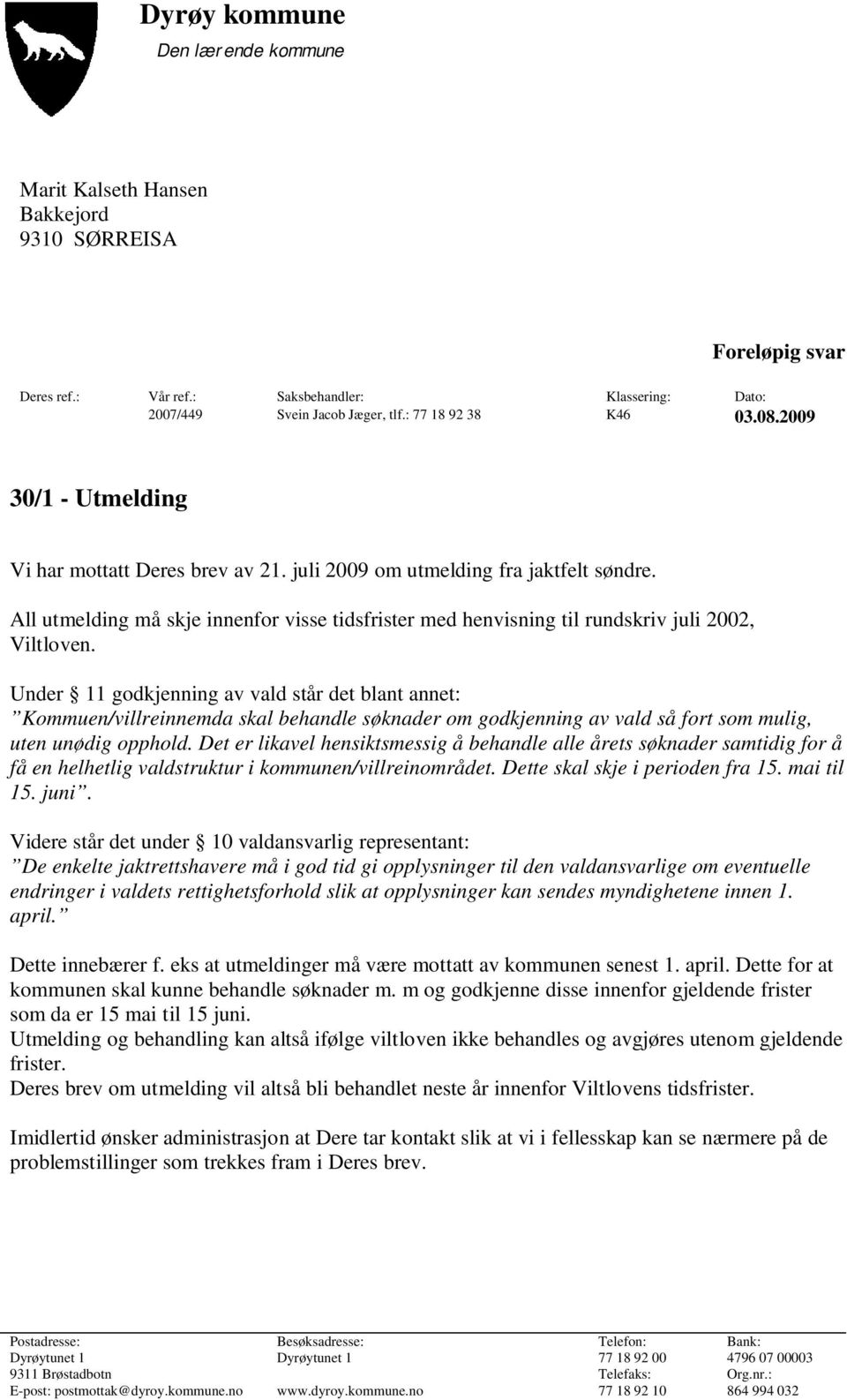 All utmelding må skje innenfor visse tidsfrister med henvisning til rundskriv juli 2002, Viltloven.