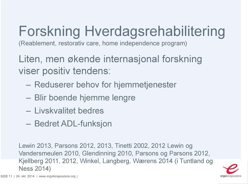 ADL-funksjon Lewin 2013, Parsons 2012, 2013, Tinetti 2002, 2012 Lewin og Vandersmeulen 2010, Glendinning 2010, Parsons og
