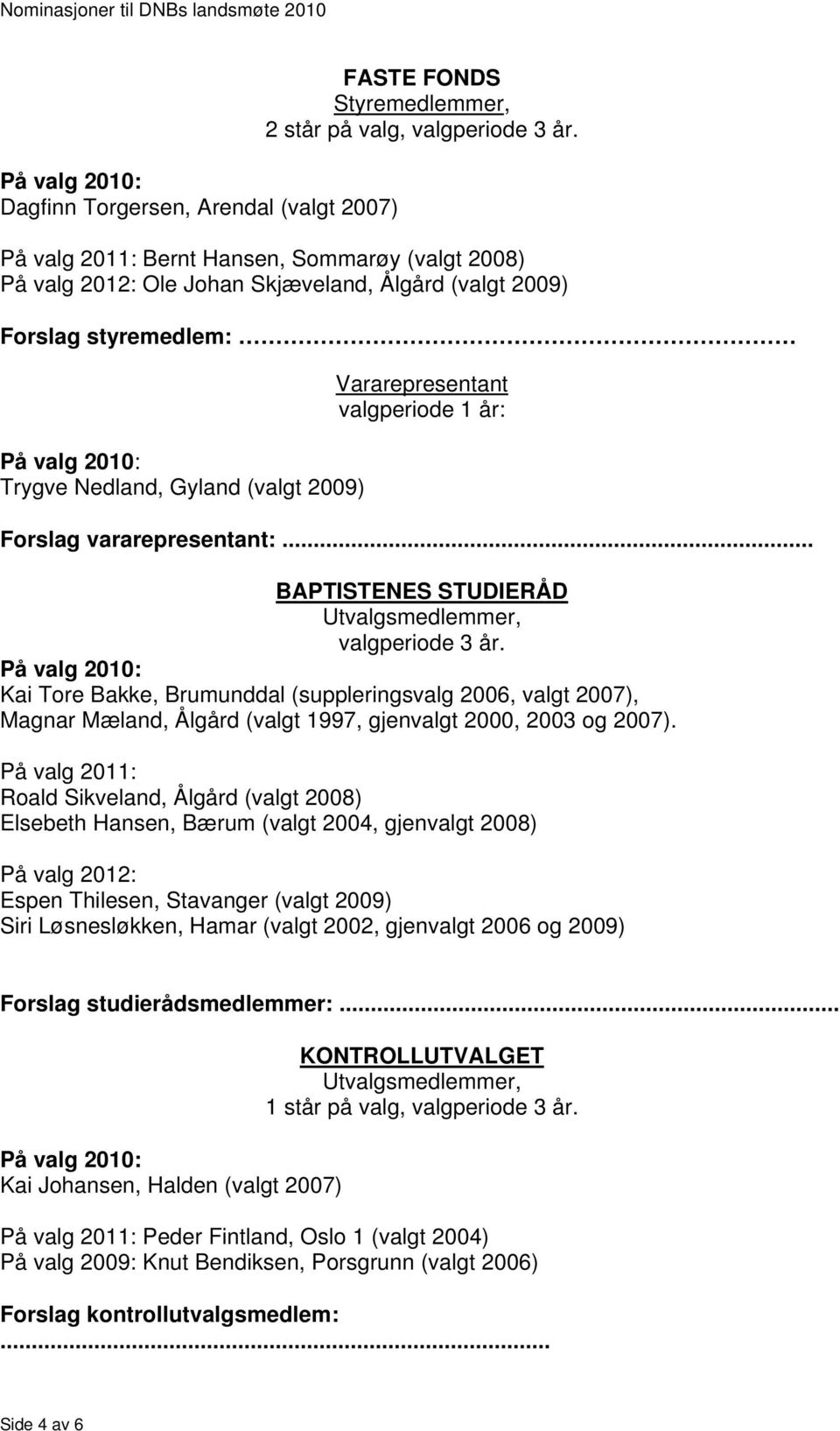 valgperiode 1 år: Forslag vararepresentant:... BAPTISTENES STUDIERÅD Utvalgsmedlemmer, valgperiode 3 år.