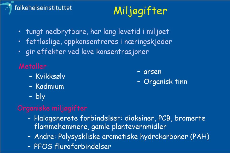 Organisk tinn Organiske miljøgifter Halogenerete forbindelser: dioksiner, PCB, bromerte