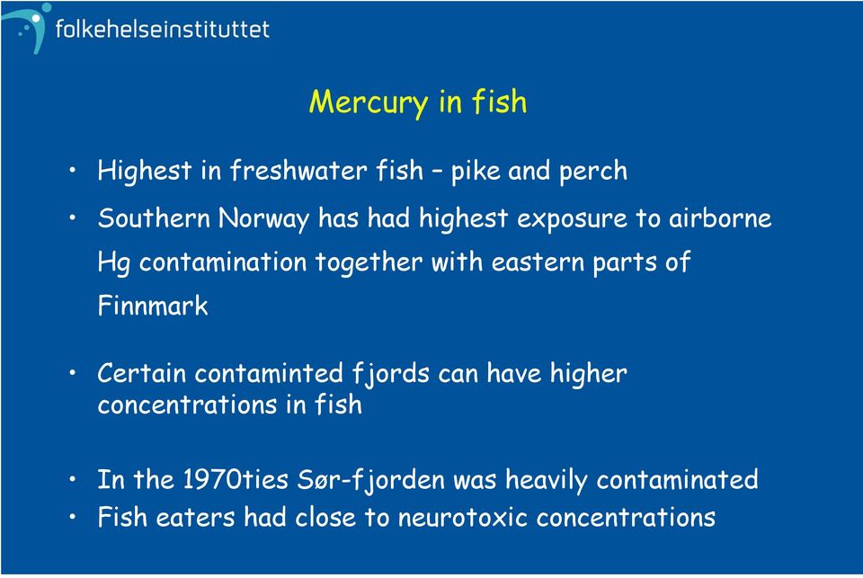 Finnmark Certain contaminted fjords can have higher concentrations in fish In the