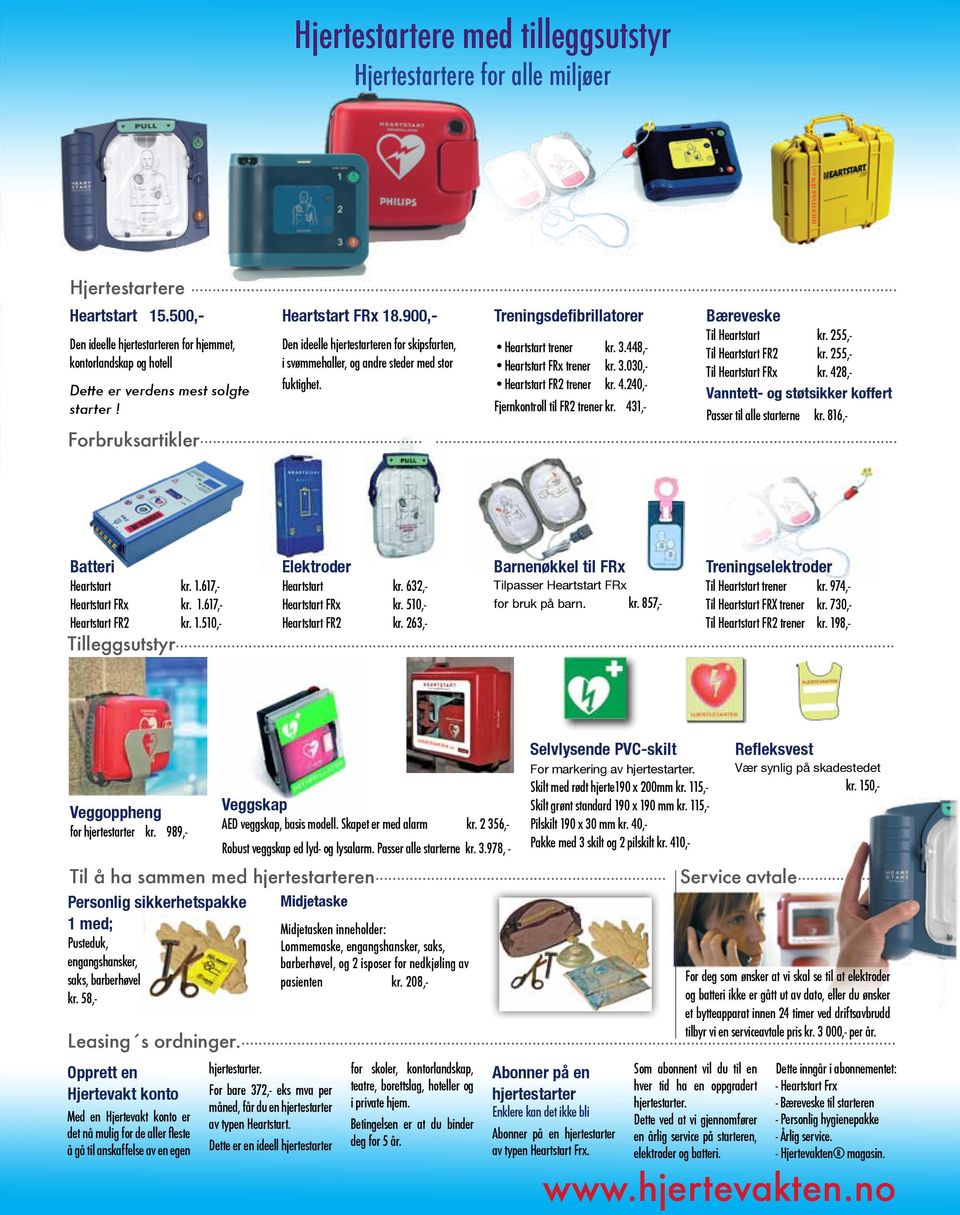 255,- kontorlandskap og hotell i svømmehaller, og andre steder med stor Heartstart FRx trener kr. 3.030,- Til Heartstart FRx kr. 428,- Dette er verdens mest solgte fuktighet. Heartstart FR2 trener kr.
