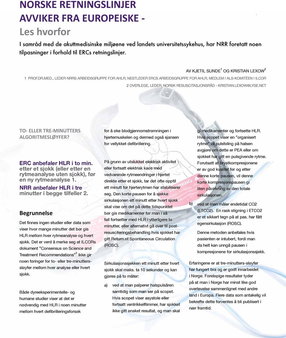 , LEDER NRRS ARBEIDSGRUPPE FOR AHLR, NESTLEDER ERCS ARBEIDSGRUPPE FOR AHLR, MEDLEM I ALS-KOMITÉEN I ILCOR 2 OVERLEGE, LEDER, NORSK RESUSCITASJONSRÅD - KRISTIAN.LEXOW@LYSE.