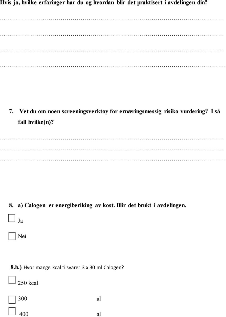 I så fall hvilke(n)?. 8. a) Calogen er energiberiking av kost.