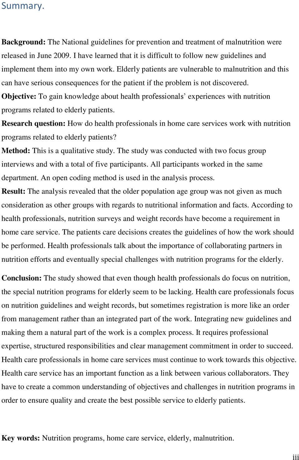 Elderly patients are vulnerable to malnutrition and this can have serious consequences for the patient if the problem is not discovered.