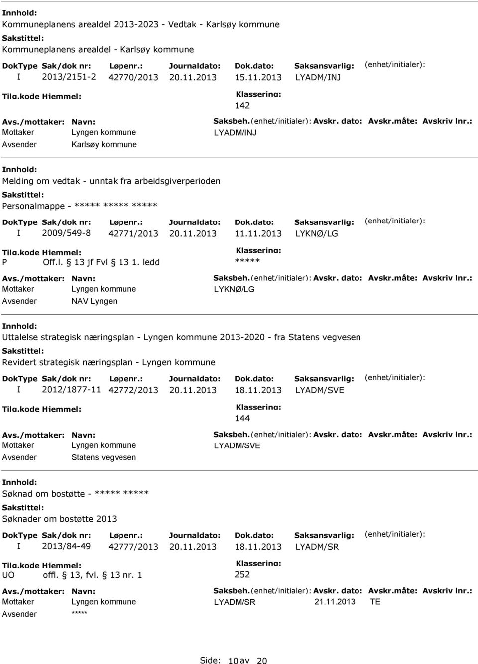 måte: Avskriv lnr.: LYKNØ/LG NAV Lyngen ttalelse strategisk næringsplan - 2013-2020 - fra Statens vegvesen Revidert strategisk næringsplan - 2012/1877-11 42772/2013 LYADM/SVE 144 Avs.