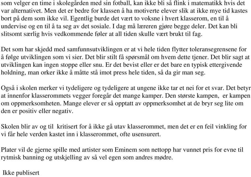 Egentlig burde det vært to voksne i hvert klasserom, en til å undervise og en til å ta seg av det sosiale. I dag må læreren gjøre begge deler.