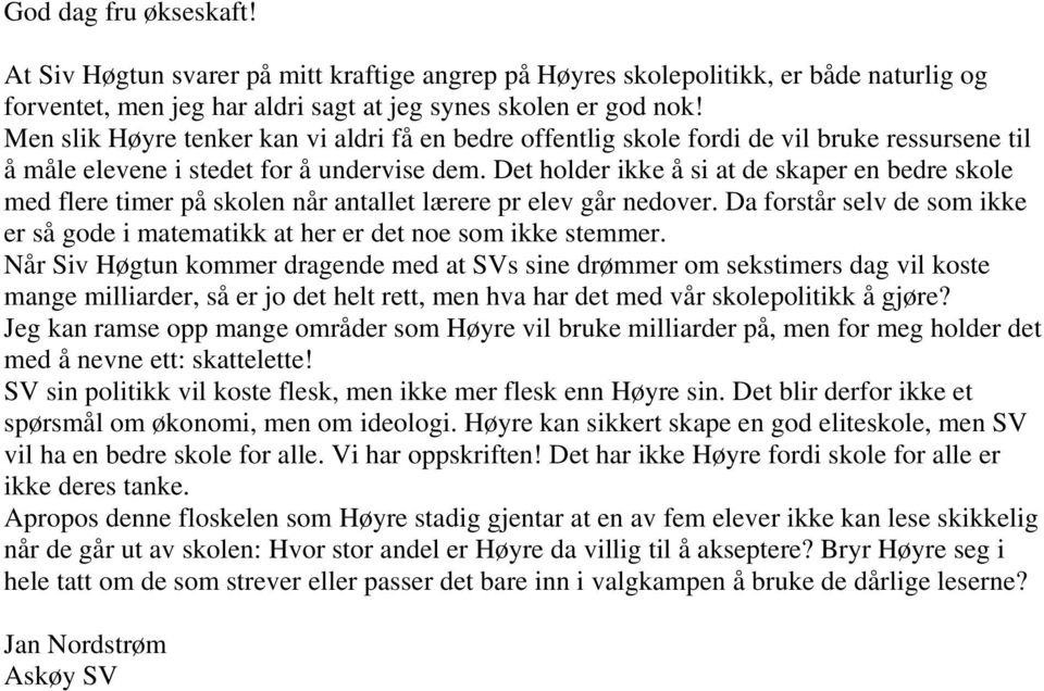 Det holder ikke å si at de skaper en bedre skole med flere timer på skolen når antallet lærere pr elev går nedover.