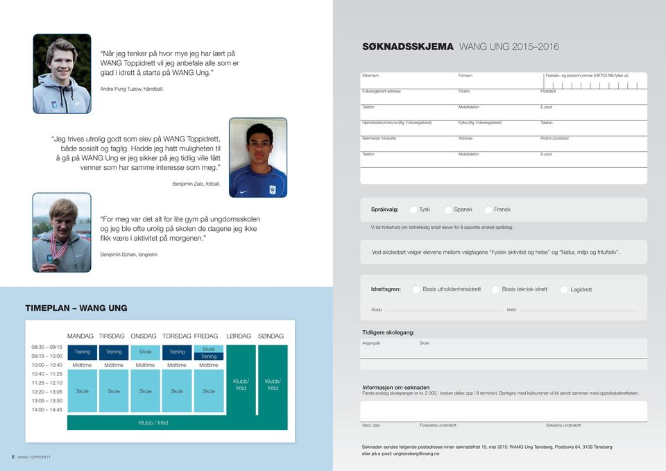 Poststed Mobiltelefon E-post Hjemstedskommune (iflg. Folkeregisteret) Fylke (iflg. Folkeregisteret) Jeg trives utrolig godt som elev på WANG Toppidrett, både sosialt og faglig.