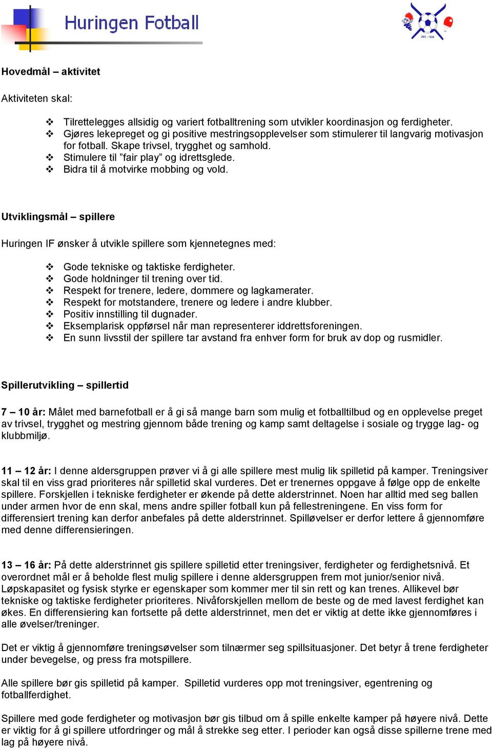 Bidra til å motvirke mobbing og vold. Utviklingsmål spillere Huringen IF ønsker å utvikle spillere som kjennetegnes med: Gode tekniske og taktiske ferdigheter. Gode holdninger til trening over tid.