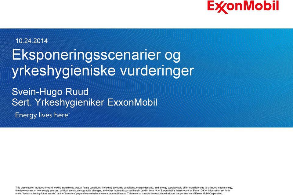 sources, political events, demographic changes, and other factors discussed herein (and in Item 1A of ExxonMobil s latest report on Form 10-K or information set forth under