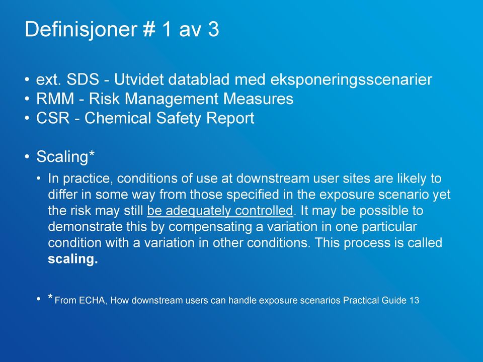 of use at downstream user sites are likely to differ in some way from those specified in the exposure scenario yet the risk may still be