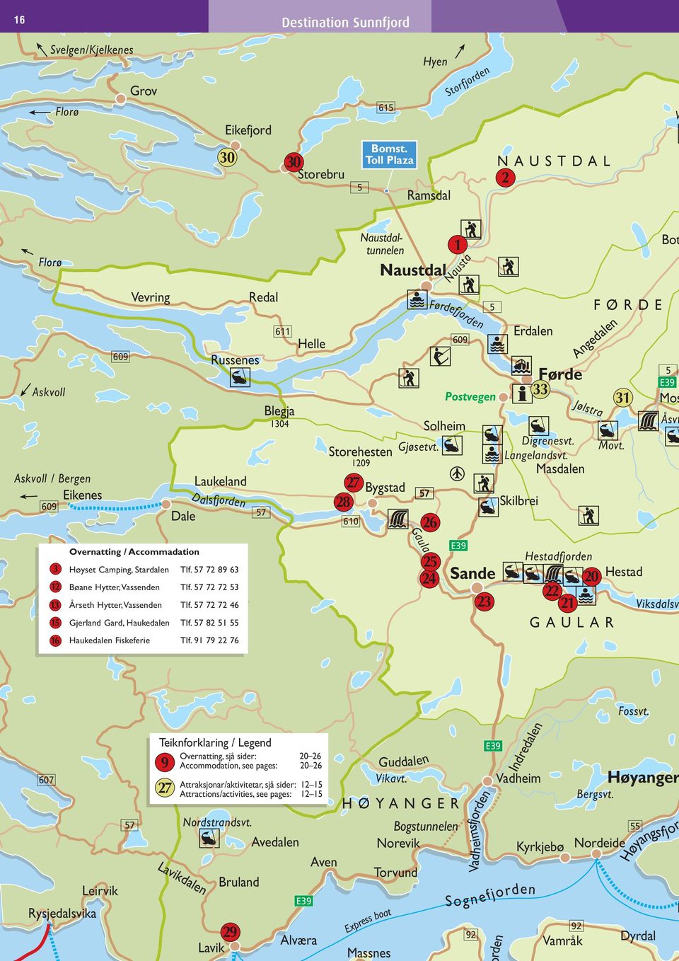 Storehesten Gjøsetvt. 1209 27 Bygstad 57 28 610 26 1 Nausta Førdefjorden 609 Solheim 5 Postvegen Erdalen Digrenesvt. Langelandsvt. Masdalen Skilbrei Førde 33 FØRDE Angedalen Jølstra 31 Movt.