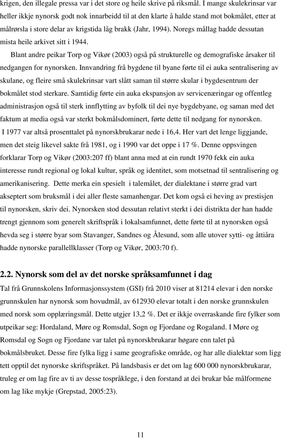 Noregs mållag hadde dessutan mista heile arkivet sitt i 1944. Blant andre peikar Torp og Vikør (2003) også på strukturelle og demografiske årsaker til nedgangen for nynorsken.