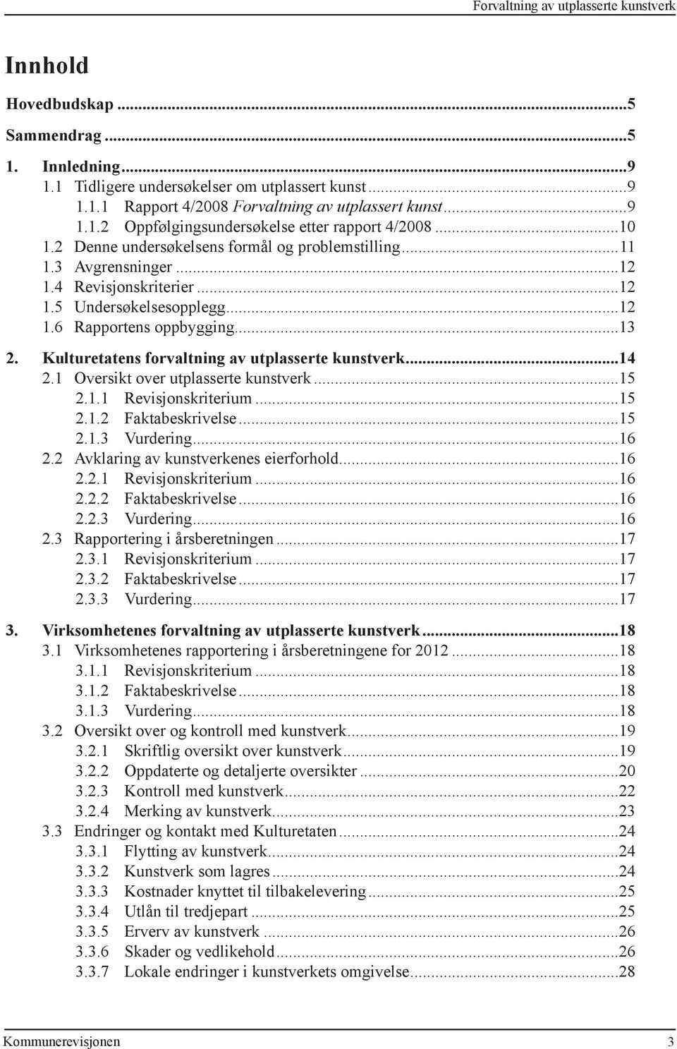 ..13 2. Kulturetatens forvaltning av utplasserte kunstverk...14 2.1 Oversikt over utplasserte kunstverk...15 2.1.1 Revisjonskriterium...15 2.1.2 Faktabeskrivelse...15 2.1.3 Vurdering...16 2.