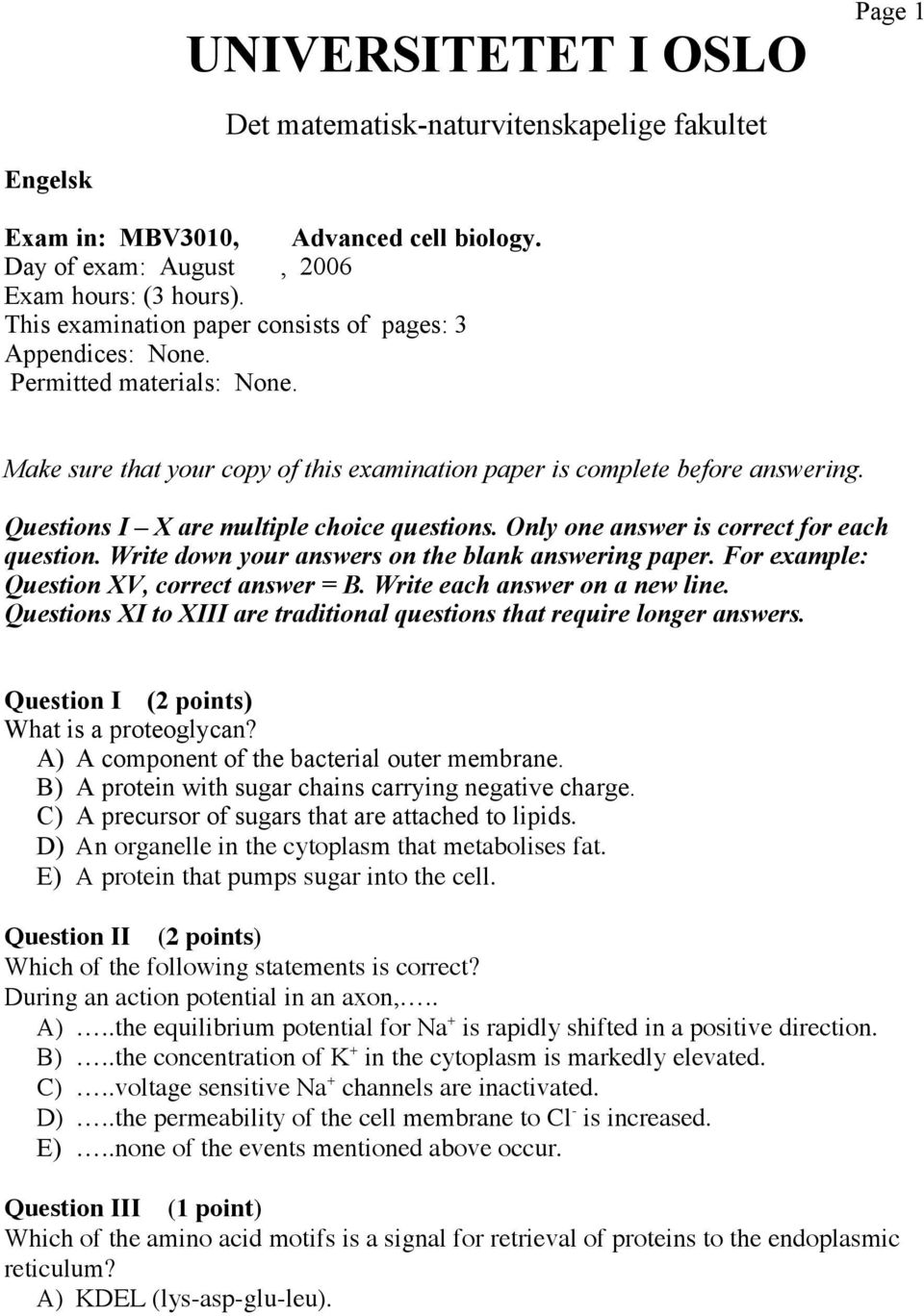 Questions I X are multiple choice questions. Only one answer is correct for each question. Write down your answers on the blank answering paper. For example: Question XV, correct answer = B.