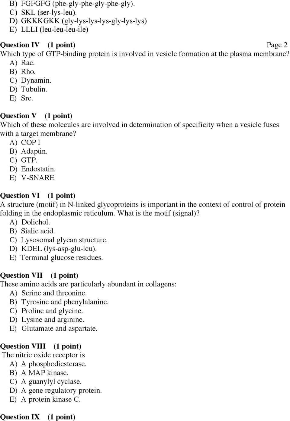 B) Rho. C) Dynamin. D) Tubulin. E) Src. Question V (1 point) Which of these molecules are involved in determination of specificity when a vesicle fuses with a target membrane? A) COP I B) Adaptin.