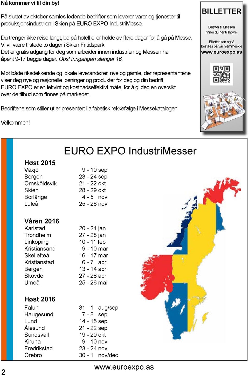 Det er gratis adgang for deg som arbeider innen industrien og Messen har åpent 9-17 begge dager. Obs! Inngangen stenger 16. BILLETTER Billetter til Messen finner du her til høyre.