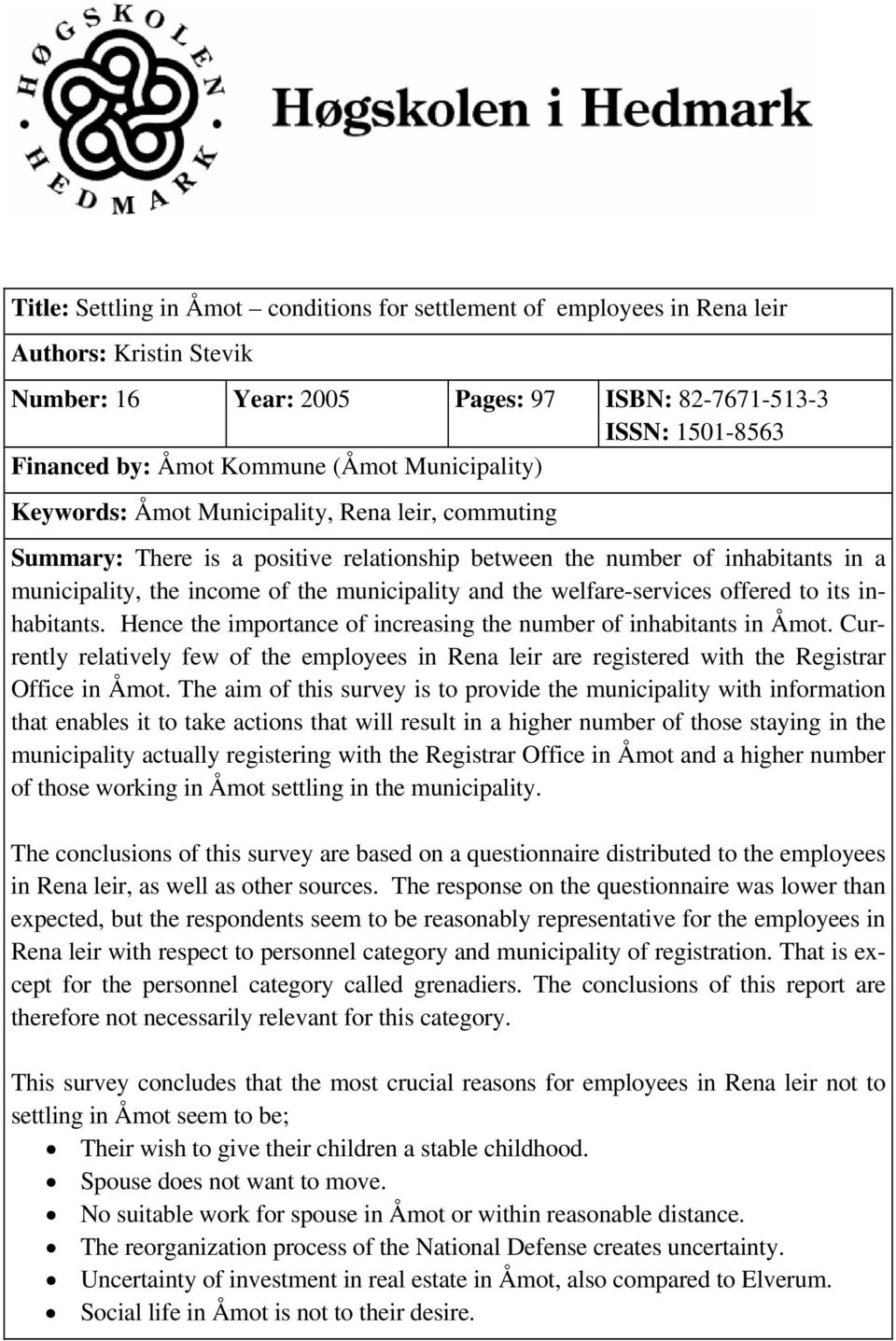 Hene the importne of inresing the numer of inhitnts in Åmot. Currently reltively few of the employees in Ren leir re registere with the Registrr Offie in Åmot.