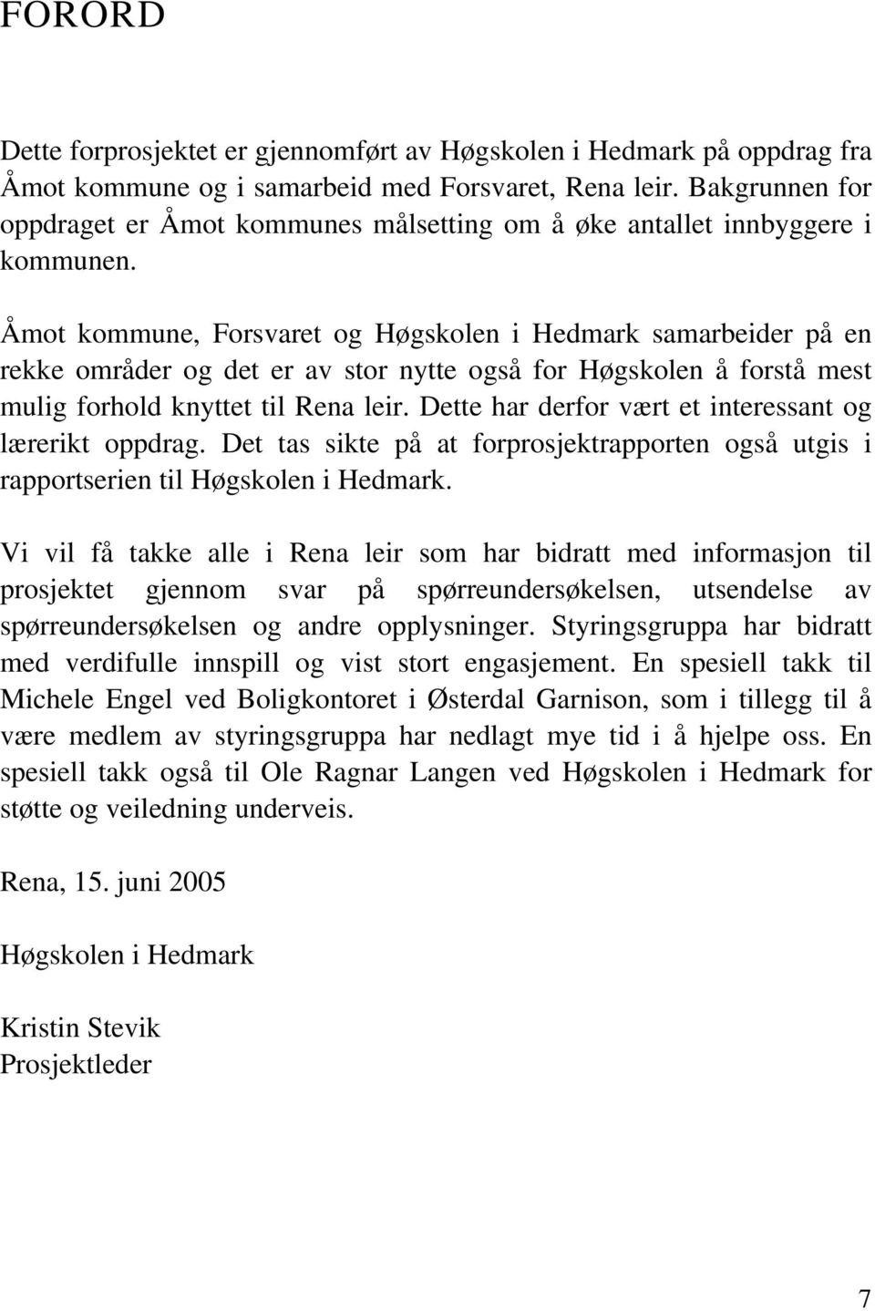 Åmot kommune, Forsvret og Høgskolen i Hemrk smreier på en rekke områer og et er v stor nytte også for Høgskolen å forstå mest mulig forhol knyttet til Ren leir.