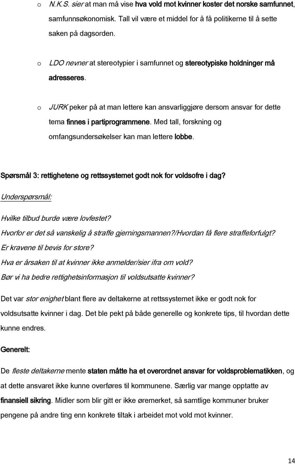 Med tall, frskning g mfangsundersøkelser kan man lettere lbbe. Spørsmål 3: rettighetene g rettssystemet gdt nk fr vldsfre i dag? Underspørsmål: Hvilke tilbud burde være lvfestet?