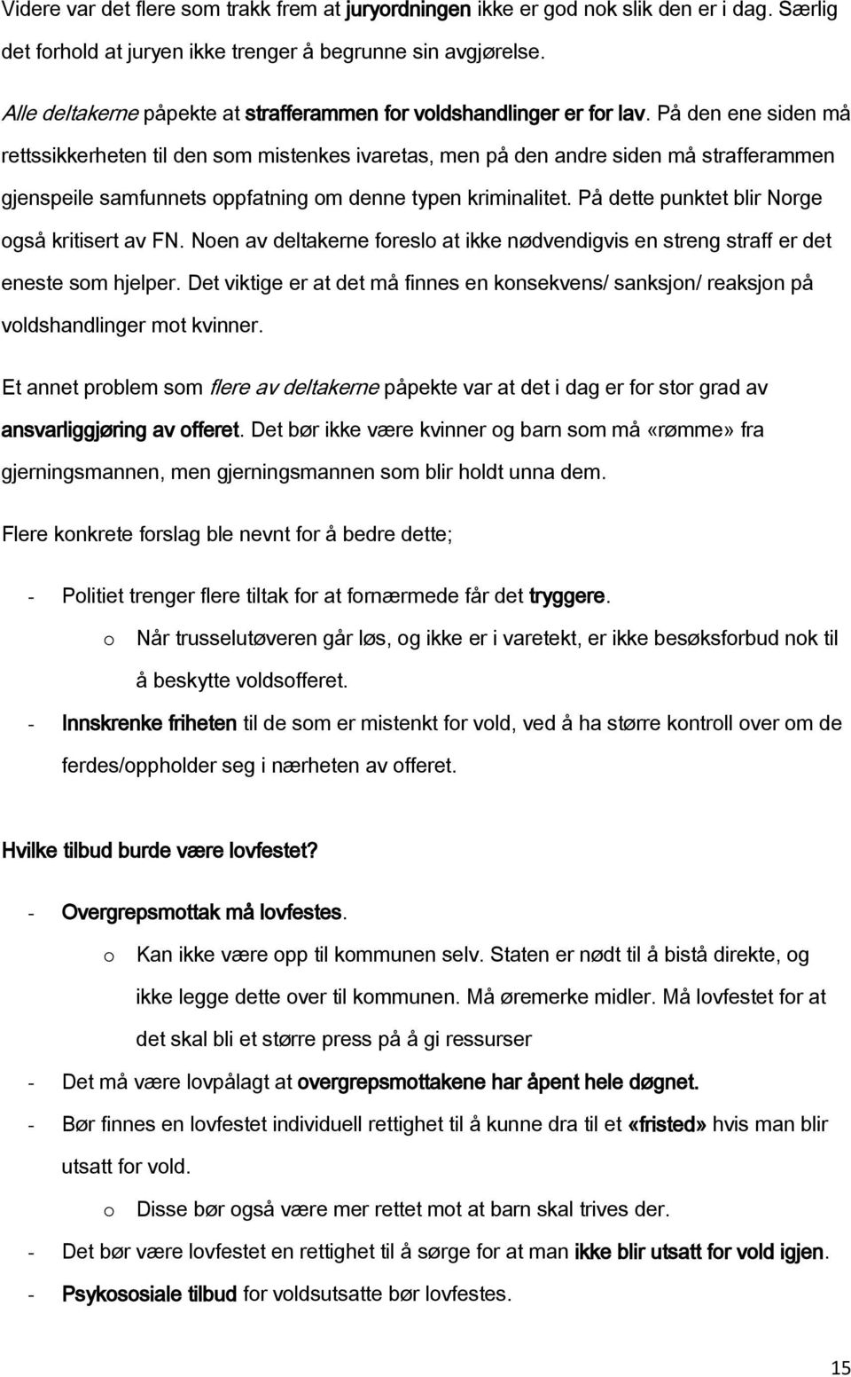 På den ene siden må rettssikkerheten til den sm mistenkes ivaretas, men på den andre siden må strafferammen gjenspeile samfunnets ppfatning m denne typen kriminalitet.