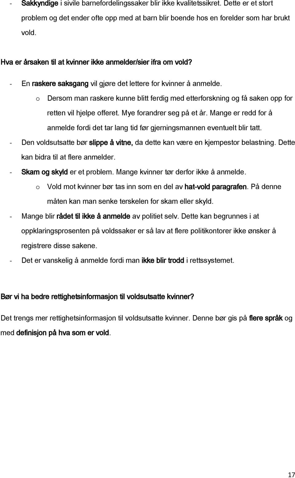 Dersm man raskere kunne blitt ferdig med etterfrskning g få saken pp fr retten vil hjelpe fferet. Mye frandrer seg på et år.