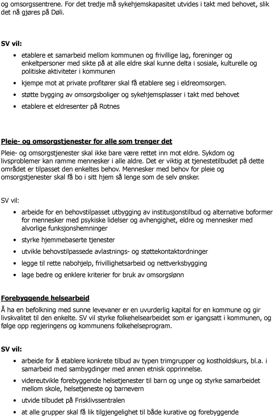 at private profitører skal få etablere seg i eldreomsorgen.