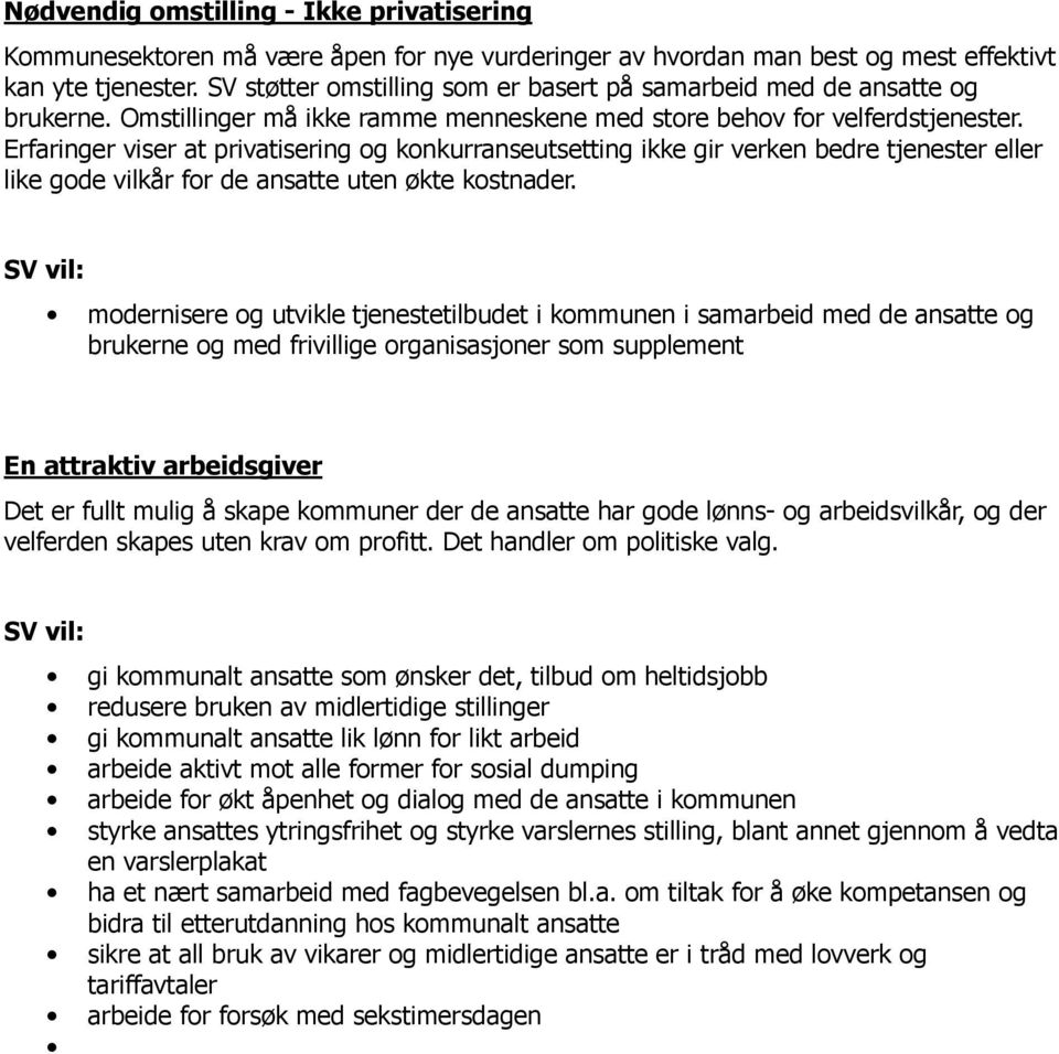 Erfaringer viser at privatisering og konkurranseutsetting ikke gir verken bedre tjenester eller like gode vilkår for de ansatte uten økte kostnader.