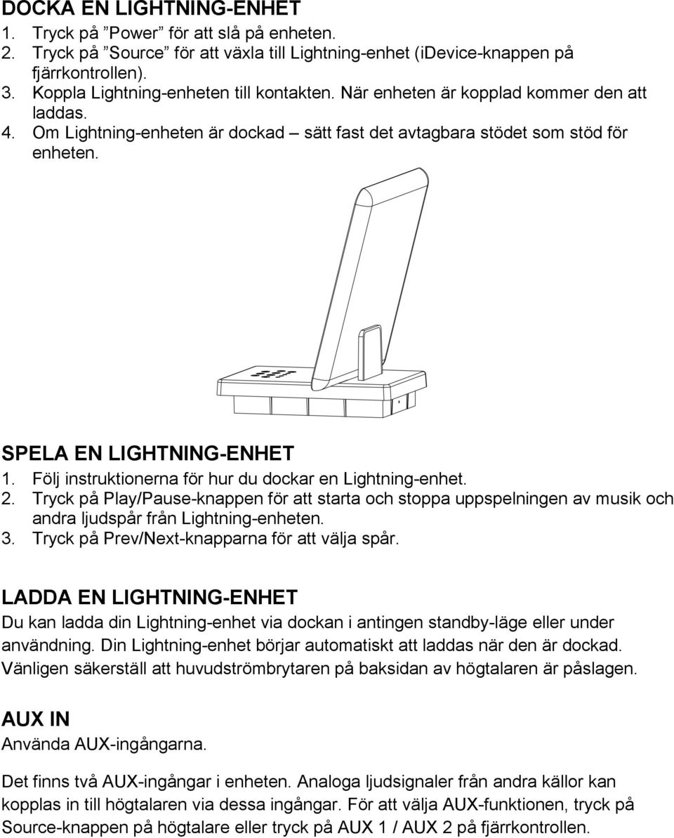 SPELA EN LIGHTNING-ENHET 1. Följ instruktionerna för hur du dockar en Lightning-enhet. 2.