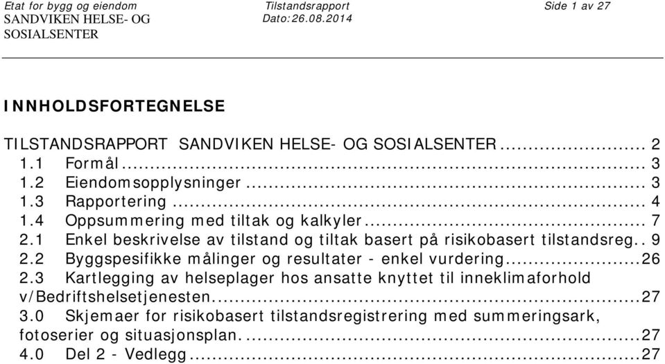 4 Oppsummering med tiltak og kalkyler... 7 2.1 Enkel beskrivelse av tilstand og tiltak basert på risikobasert tilstandsreg.. 9 2.