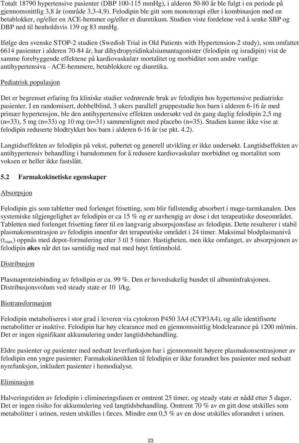 Studien viste fordelene ved å senke SBP og DBP ned til henholdsvis 139 og 83 mmhg.