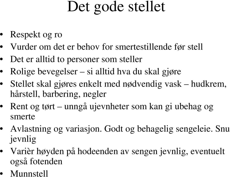 hårstell, barbering, negler Rent og tørt unngå ujevnheter som kan gi ubehag og smerte Avlastning og variasjon.