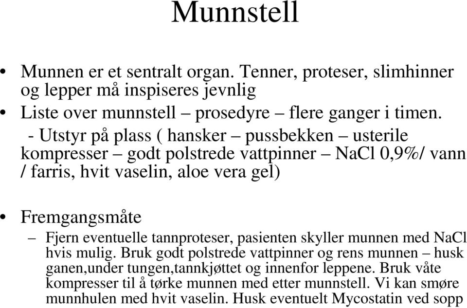 Fjern eventuelle tannproteser, pasienten skyller munnen med NaCl hvis mulig.