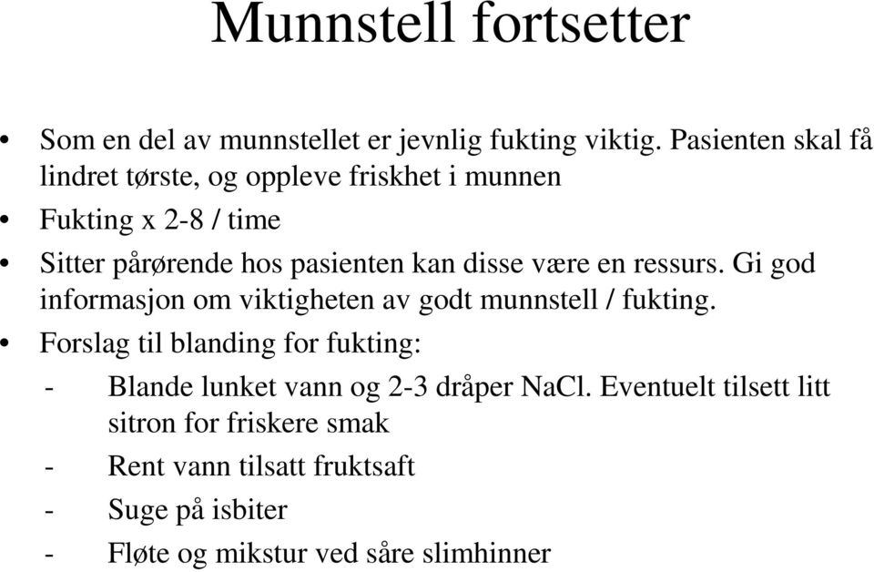 disse være en ressurs. Gi god informasjon om viktigheten av godt munnstell / fukting.