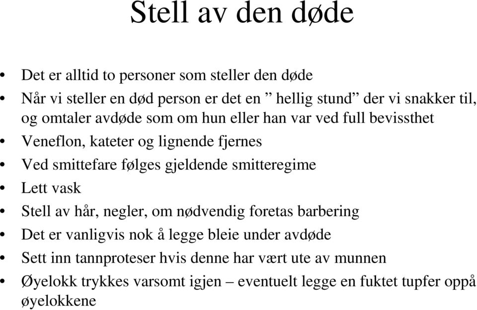 gjeldende smitteregime Lett vask Stell av hår, negler, om nødvendig foretas barbering Det er vanligvis nok å legge bleie under