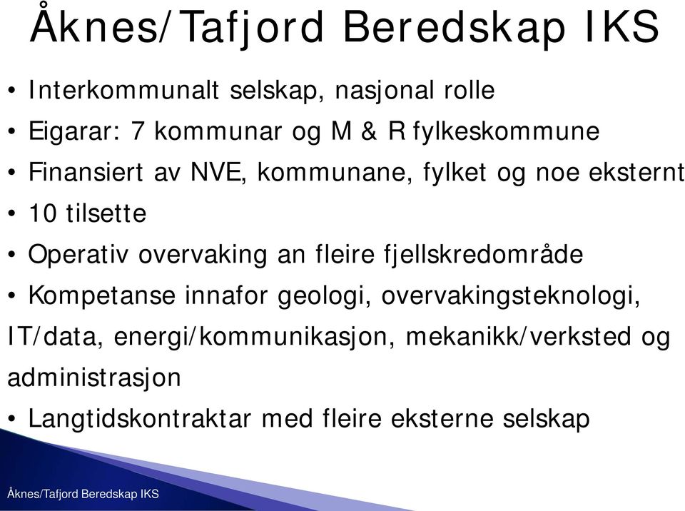 fleire fjellskredområde Kompetanse innafor geologi, overvakingsteknologi, IT/data,