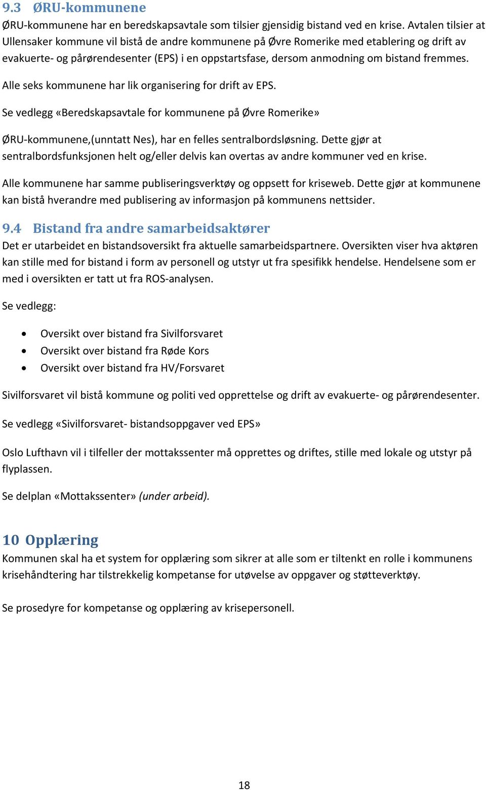 fremmes. Alle seks kommunene har lik organisering for drift av EPS. Se vedlegg «Beredskapsavtale for kommunene på Øvre Romerike» ØRU-kommunene,(unntatt Nes), har en felles sentralbordsløsning.