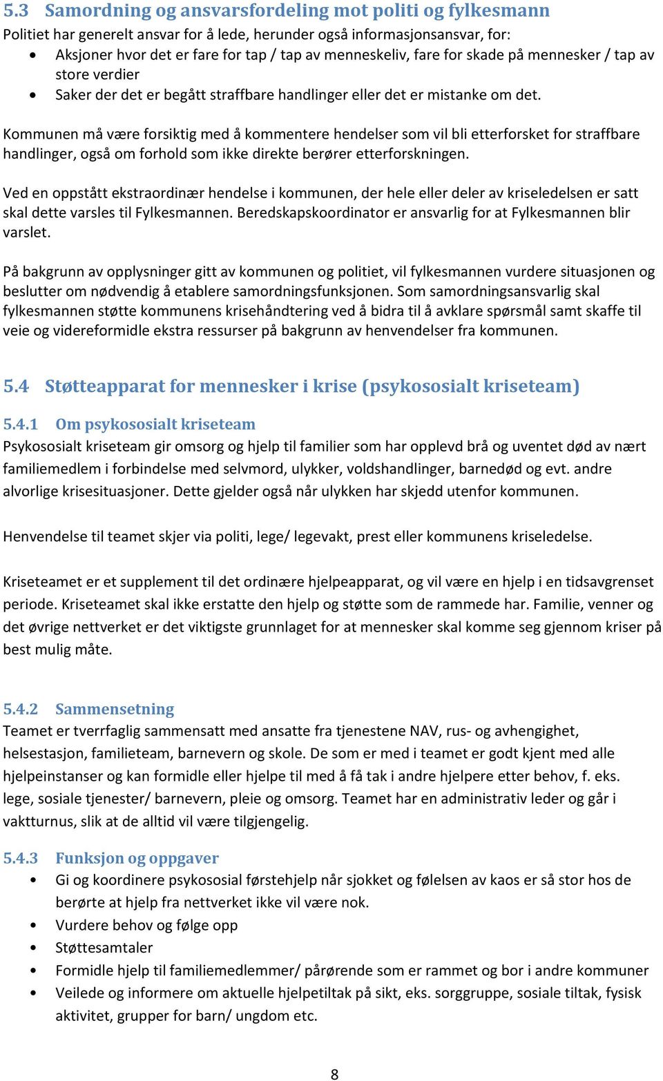 Kommunen må være forsiktig med å kommentere hendelser som vil bli etterforsket for straffbare handlinger, også om forhold som ikke direkte berører etterforskningen.