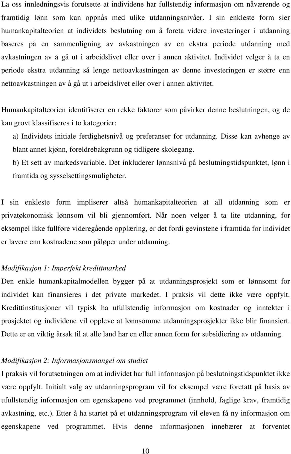 avkastningen av å gå ut i arbeidslivet eller over i annen aktivitet.