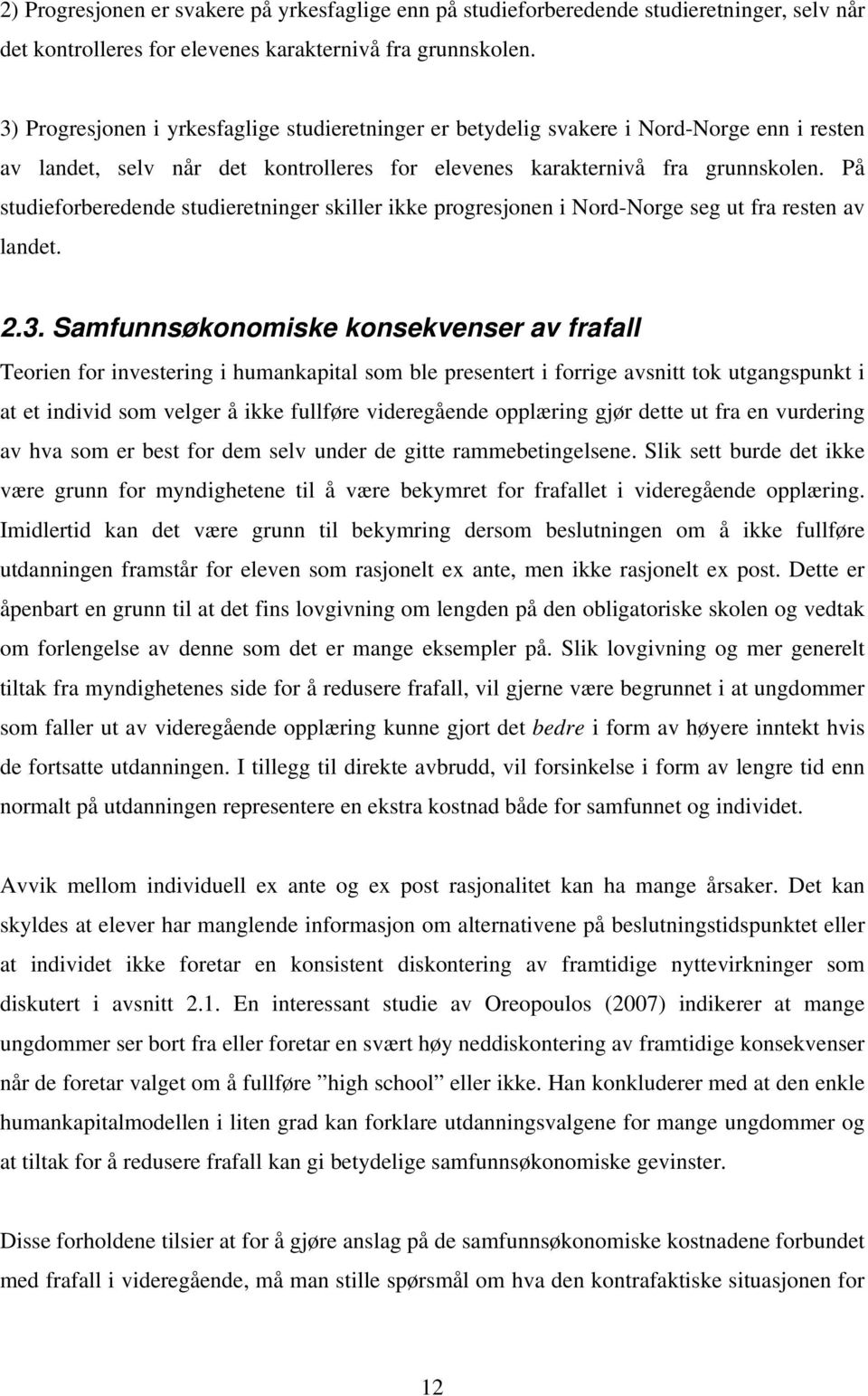 På studieforberedende studieretninger skiller ikke progresjonen i Nord-Norge seg ut fra resten av landet. 2.3.