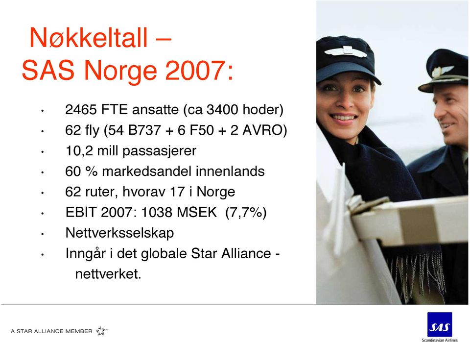 innenlands 62 ruter, hvorav 17 i Norge EBIT 2007: 1038 MSEK (7,7%)