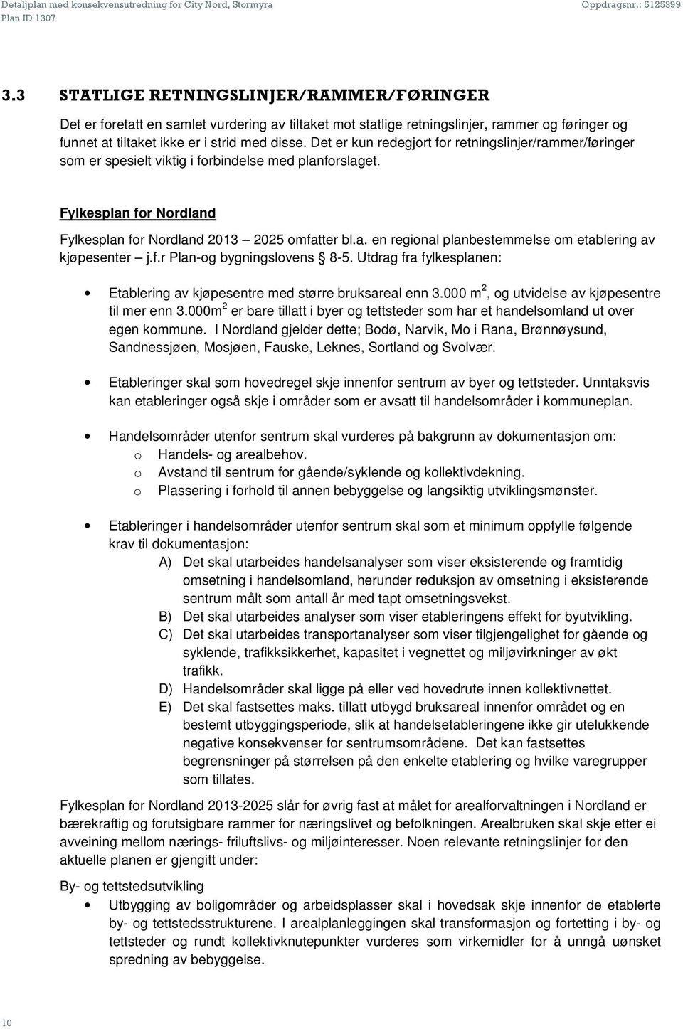 f.r Plan-og bygningslovens 8-5. Utdrag fra fylkesplanen: Etablering av kjøpesentre med større bruksareal enn 3.000 m 2, og utvidelse av kjøpesentre til mer enn 3.