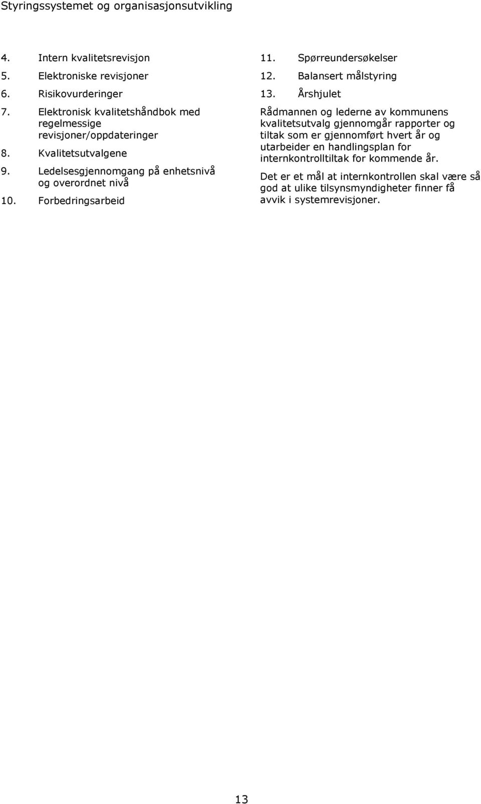 Forbedringsarbeid 11. Spørreundersøkelser 12. Balansert målstyring 13.