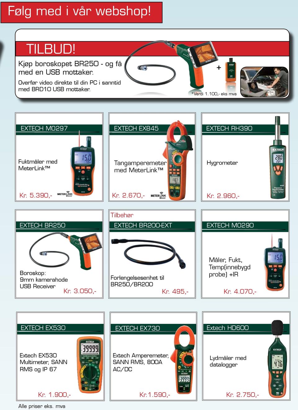 670,- Kr. 2.960,- Extech BR250 Tilbehør Extech BR200-EXT Extech MO290 Forlengelsesenhet til BR250/BR200 Kr. 49