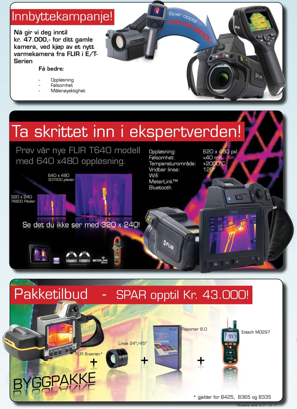 inn i ekspertverden! E30 er alt foreløpig feil... Prøv vår nye FLIR T640 modell med 640 x480 oppløsning.