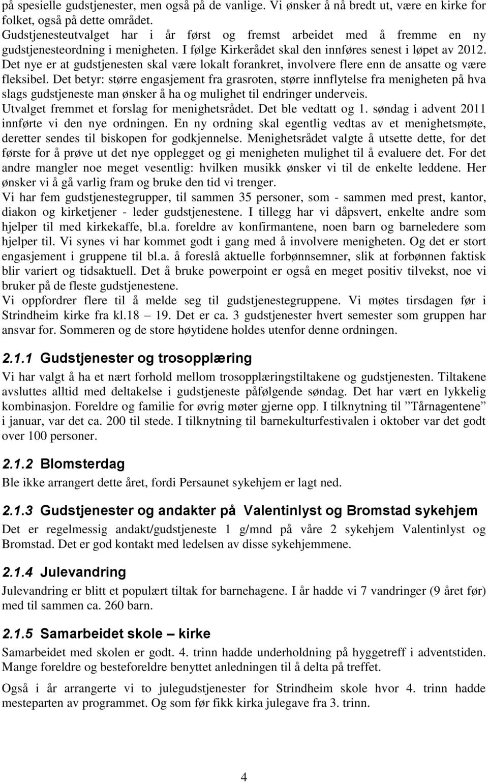 Det nye er at gudstjenesten skal være lokalt forankret, involvere flere enn de ansatte og være fleksibel.