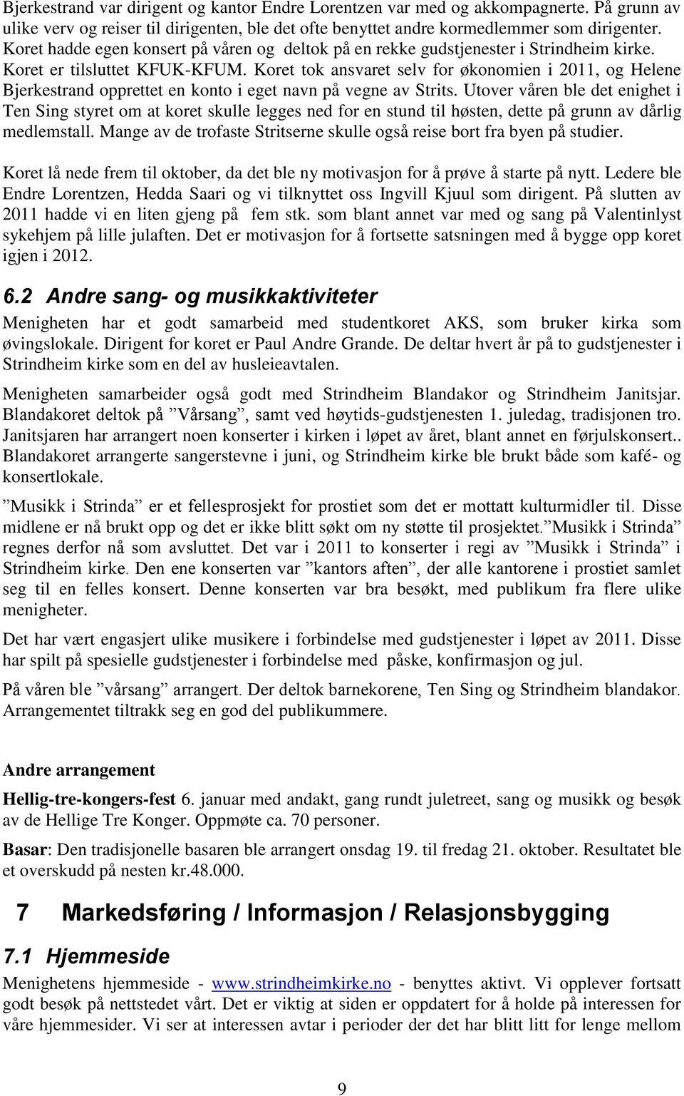 Koret tok ansvaret selv for økonomien i 2011, og Helene Bjerkestrand opprettet en konto i eget navn på vegne av Strits.