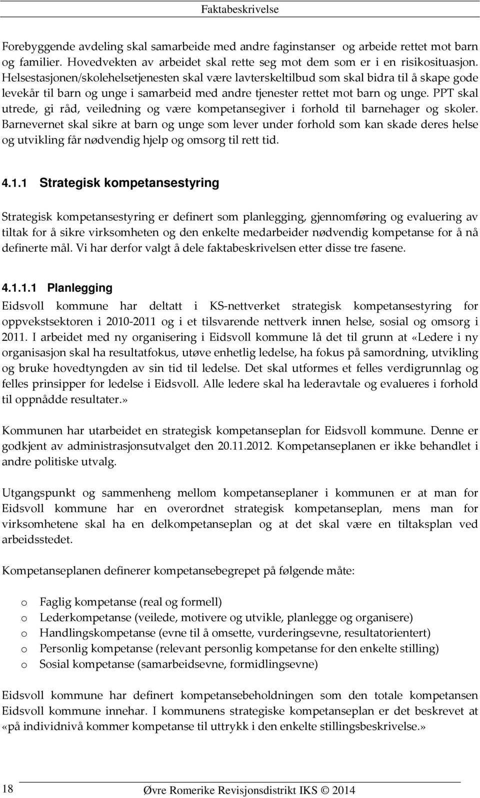 PPT skal utrede, gi råd, veiledning og være kompetansegiver i forhold til barnehager og skoler.