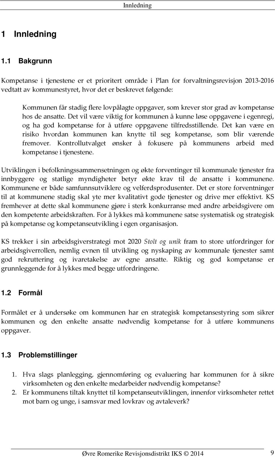 oppgaver, som krever stor grad av kompetanse hos de ansatte. Det vil være viktig for kommunen å kunne løse oppgavene i egenregi, og ha god kompetanse for å utføre oppgavene tilfredsstillende.